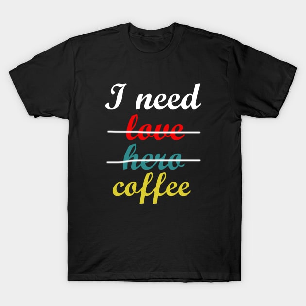 i need coffee T-Shirt by autopic